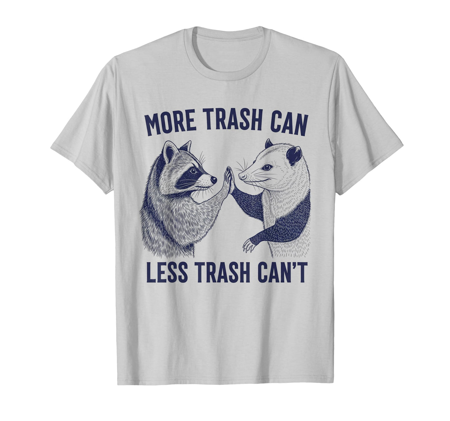 More Trash Can Less Trash Can't Trash Raccoon And Possum T-Shirt