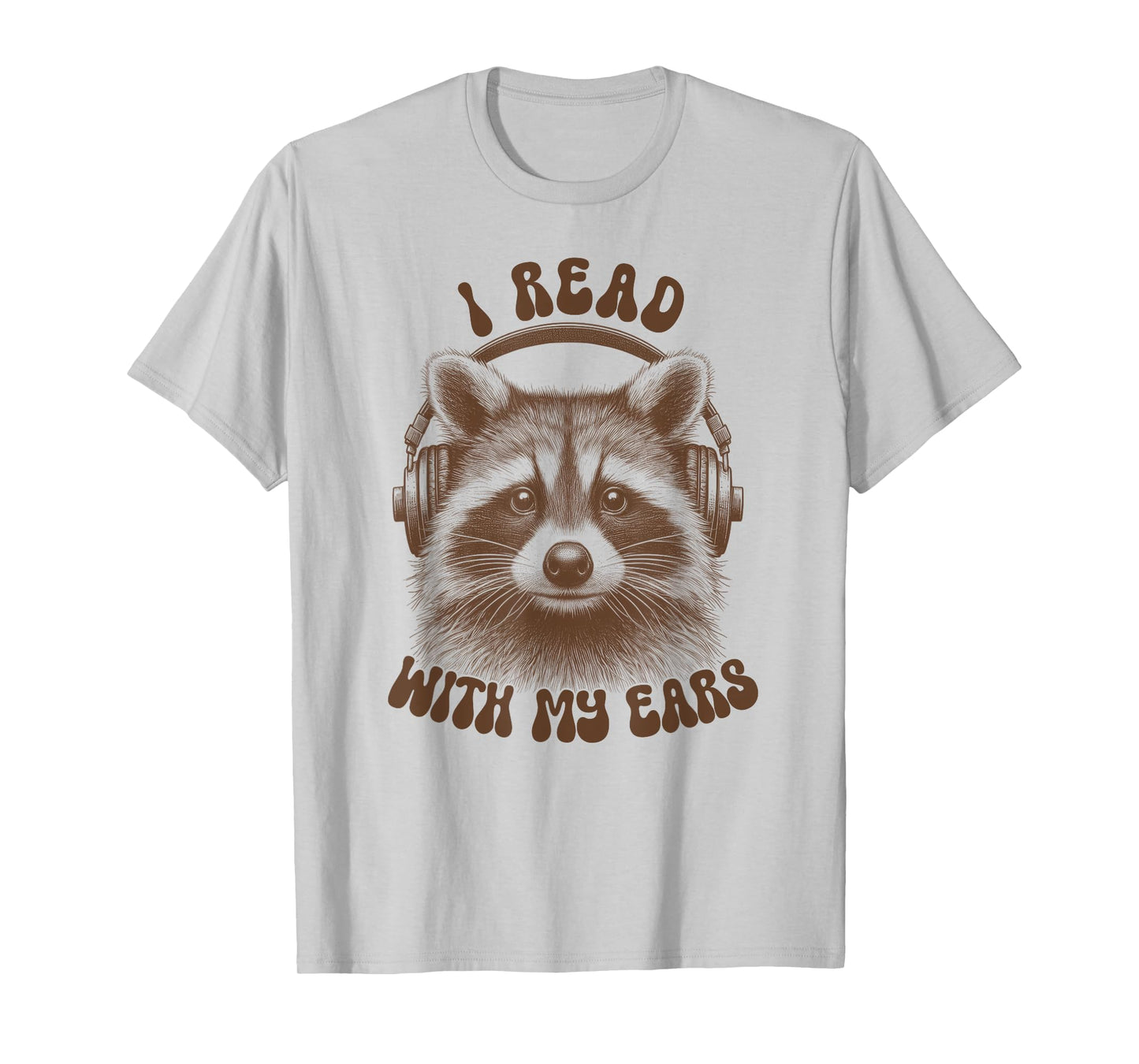 Audio Book Reader Book Lover Raccoon I Read With My Ears T-Shirt