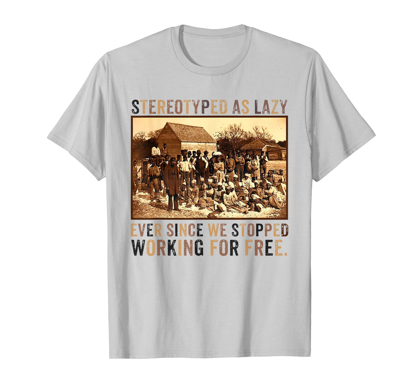 Stereotyped As Lazy Ever Since We Stopped Working For Free T-Shirt