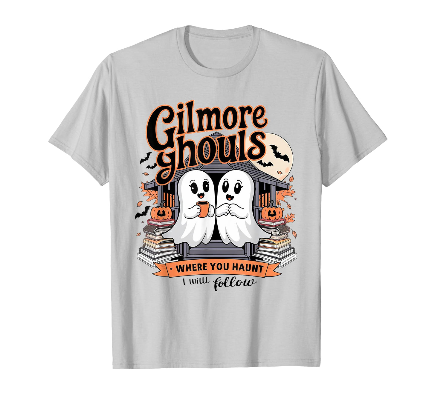Gilmore Ghouls Where You Haunt I Will Follow Funny Halloween T-Shirt