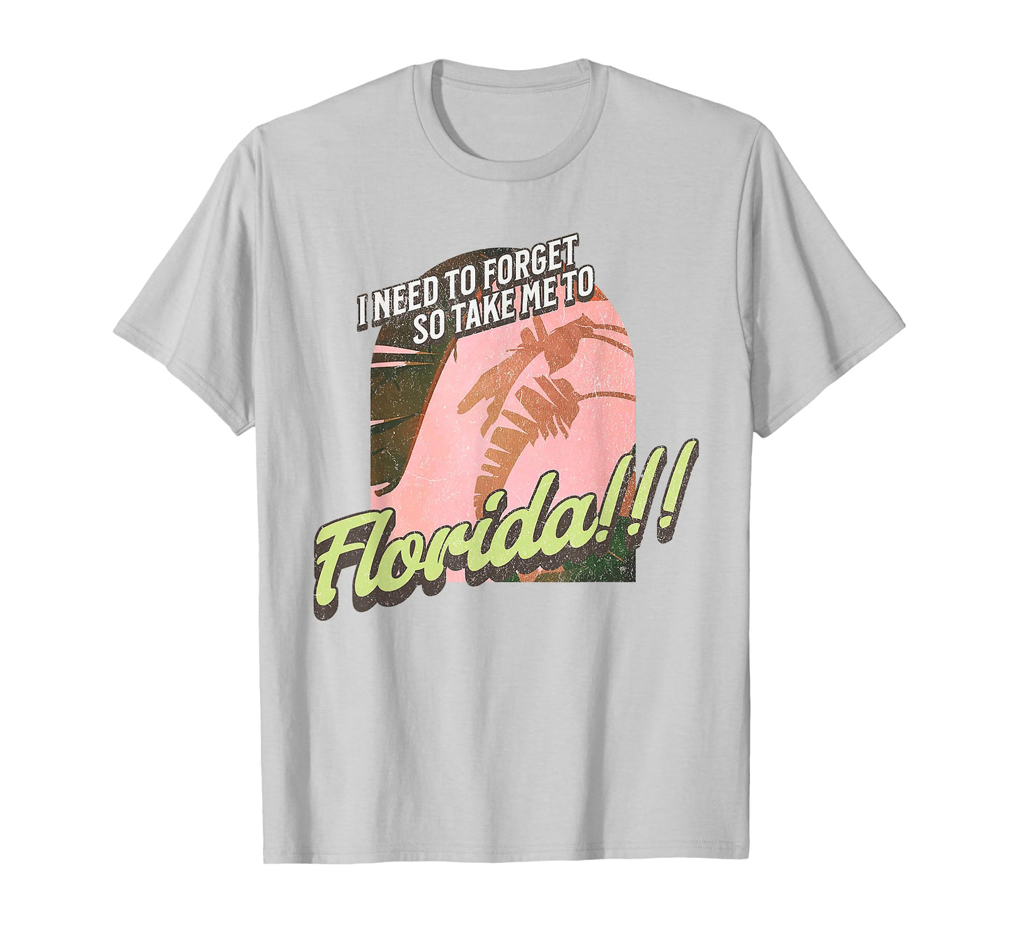 I Need To Forget So Take Me To Florida T-Shirt