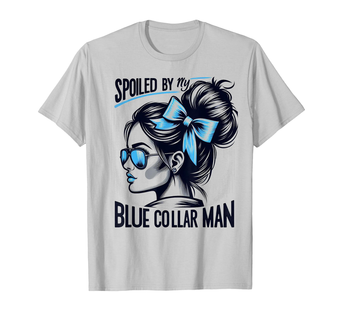 Spoiled By My Blue Collar Man Messy Bun T-Shirt