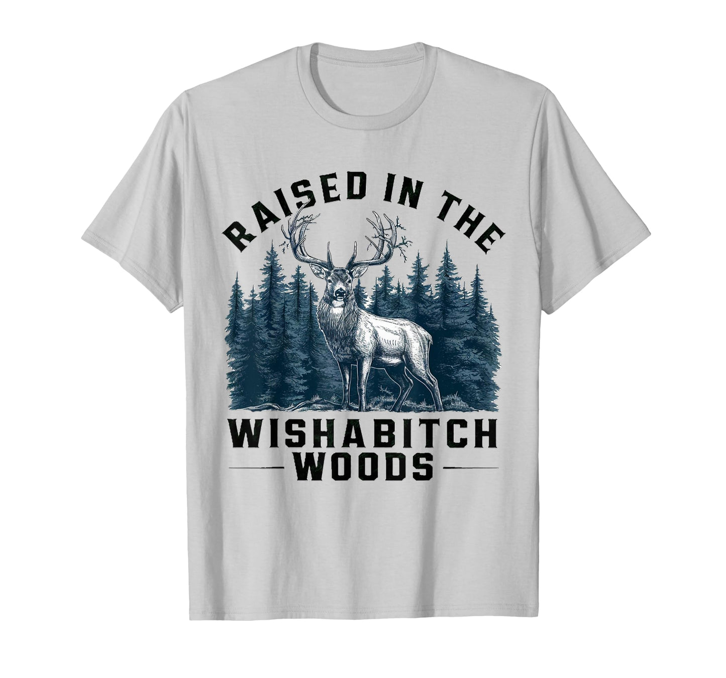 Funny camping raised in the wishabitch woods for camp lover T-Shirt
