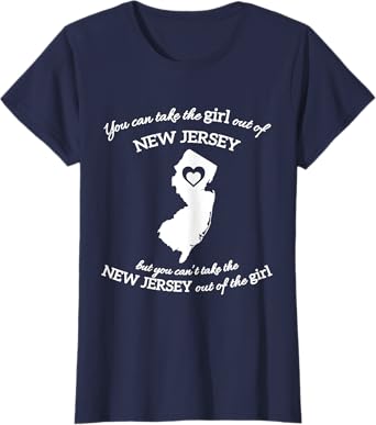 You Can Take The Girl Out Of NJ for Jersey Girl w/ NJ Family T-Shirt