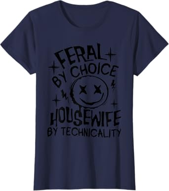 Feral By Choice Housewife By Technicality T-Shirt