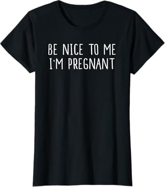 Be Nice To Me I'm Pregnant Tee Pregnancy Announcement Shirt T-Shirt