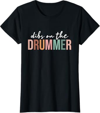 Dibs On The Drummer, Funny Drummer Wife Women T-Shirt