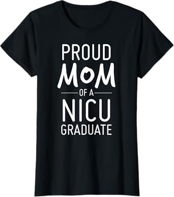 Proud Mom Of A NICU Graduate Preemie Mother Shirt T-Shirt