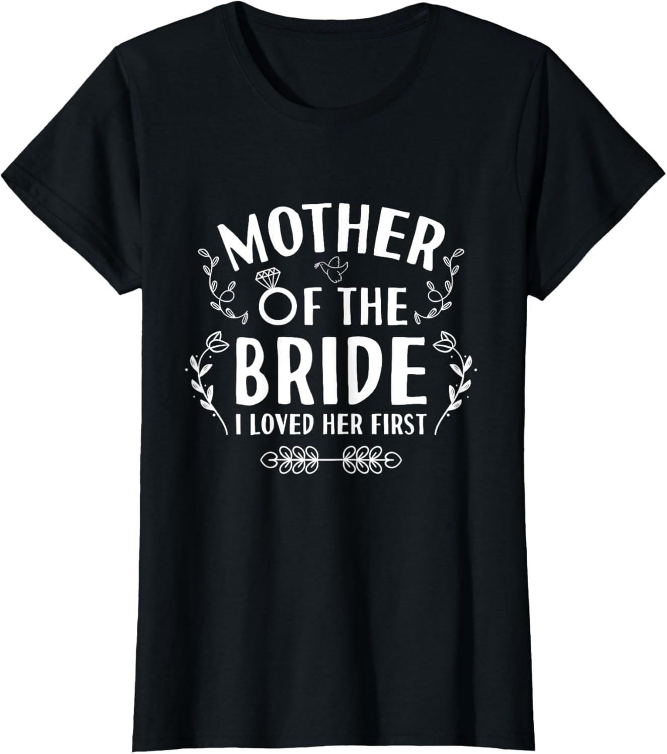 Mother Of The Bride I Loved Her - Wedding Marriage Bride Mom T-Shirt