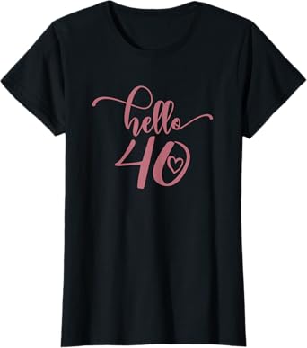 40th Birthday For Women, Hello 40, Forty 40 Years Old Cute T-Shirt