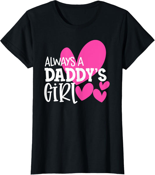 Always a Daddy's Girl Shirt Daughter Girls Women T-Shirt