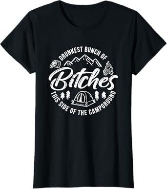 Drunkest Bunch of Bitches This Side of the Campground T-Shirt