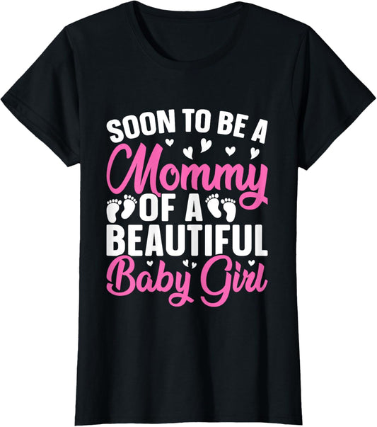 Soon to be a Mommy of a Beautiful Baby Girl - Mummy to be T-Shirt