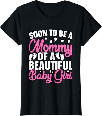 Soon to be a Mommy of a Beautiful Baby Girl - Mummy to be T-Shirt