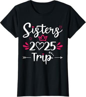 Sisters Trip 2025 Shirt Sisters Trip Summer Vacation Lovers T-Shirt