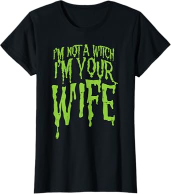 Not A Witch Im Your Wife Funny Couples Halloween Costume T-Shirt