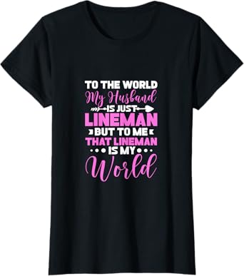 Lineman's Wife To The World My Husband Is Just Lineman T-Shirt