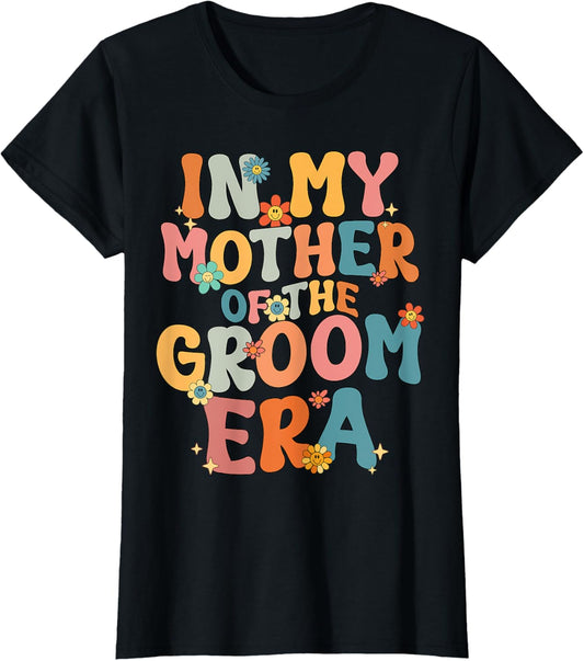 In My Mother Of The Groom Era Mom Mother Of The Groom Funny T-Shirt