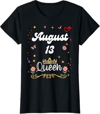 August 13 Queen Born on August 13th Birthday Girl women T-Shirt