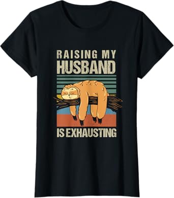 Funny Raising My Husband Is Exhausting T-Shirt