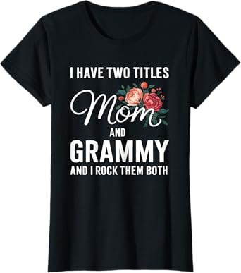 I Have Two Titles Mom And Grammy Shirt Women Mothers Day T-Shirt