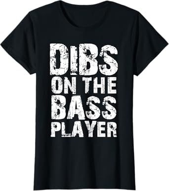 Dibs on the Bass Player clothes - Bassist wife or girlfriend T-Shirt