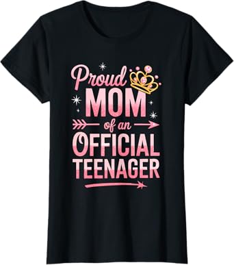 Proud Mom Of An Official Teenager Shirt Women Mothers Day T-Shirt