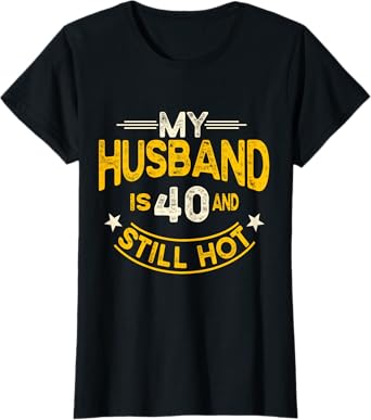 My Husband Is 40 And Still Hot Husband 40th Birthday T-Shirt