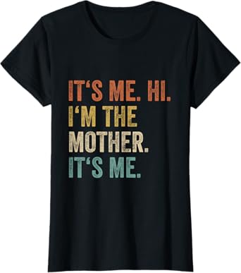 Its Me Hi Im The Mother Its Me Women Funny Saying Mom T-Shirt