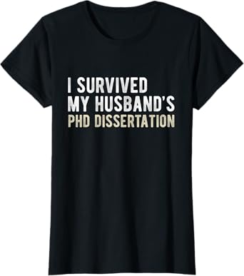I Survived My Husband's PhD Dissertation Funny PhD T-Shirt