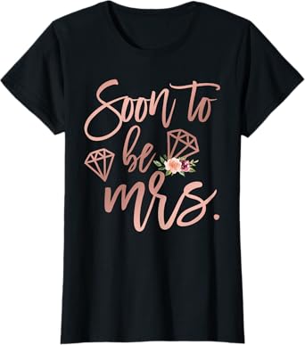 Soon to be Mrs for Bride Future Wife Engaged Women Wedding T-Shirt