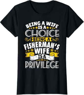 Being a Fisherman's wife is a privilage Proud Womens T Shirt