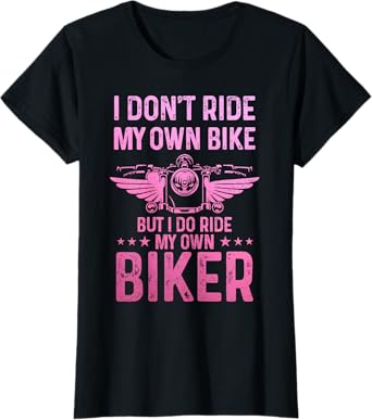 Biker Wife Girl I Ride My Own Biker Funny Motorcycle T-Shirt