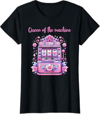 Queen Of The Machine Funny Slot Machine Gambling T-Shirt