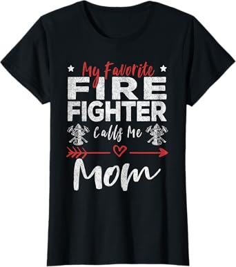 My Favorite Firefighter Calls Me Mom Firefighter Mom T-Shirt