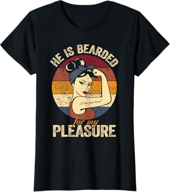 He Is Bearded For My Pleasure Tee Funny Beard Loving Women T-Shirt