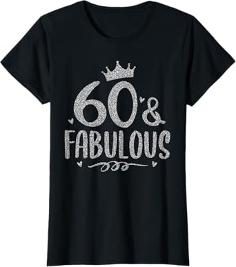 60 Years Old And Fabulous 60th Birthday T-Shirt