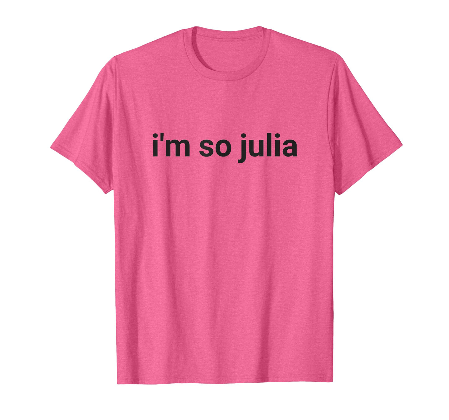 I'm So Julia Shirt, Funny I'm So Julia Meme T-Shirt