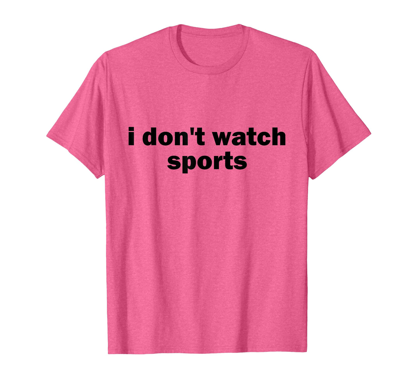 I Don't Watch Sports Joke Anti Sports Unathletic Sarcastic T-Shirt
