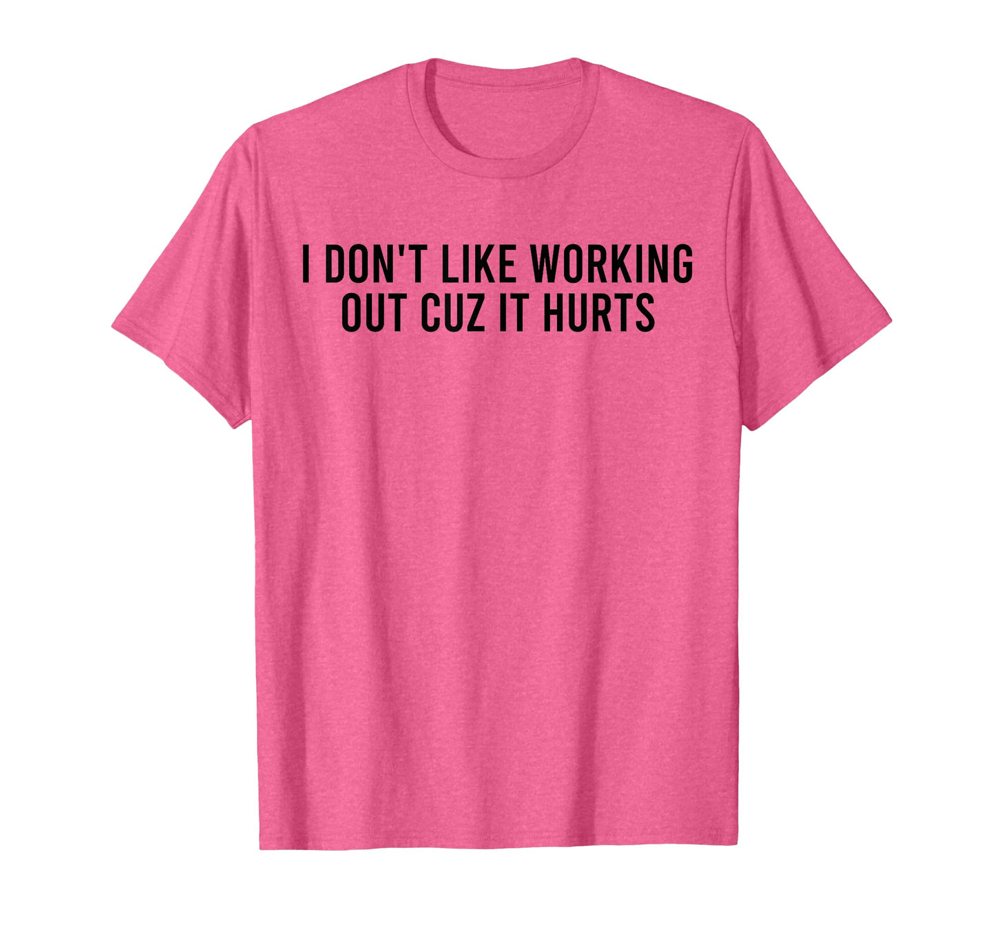 I Don't Like Working Out Cuz It Hurts Funny Gym T-Shirt