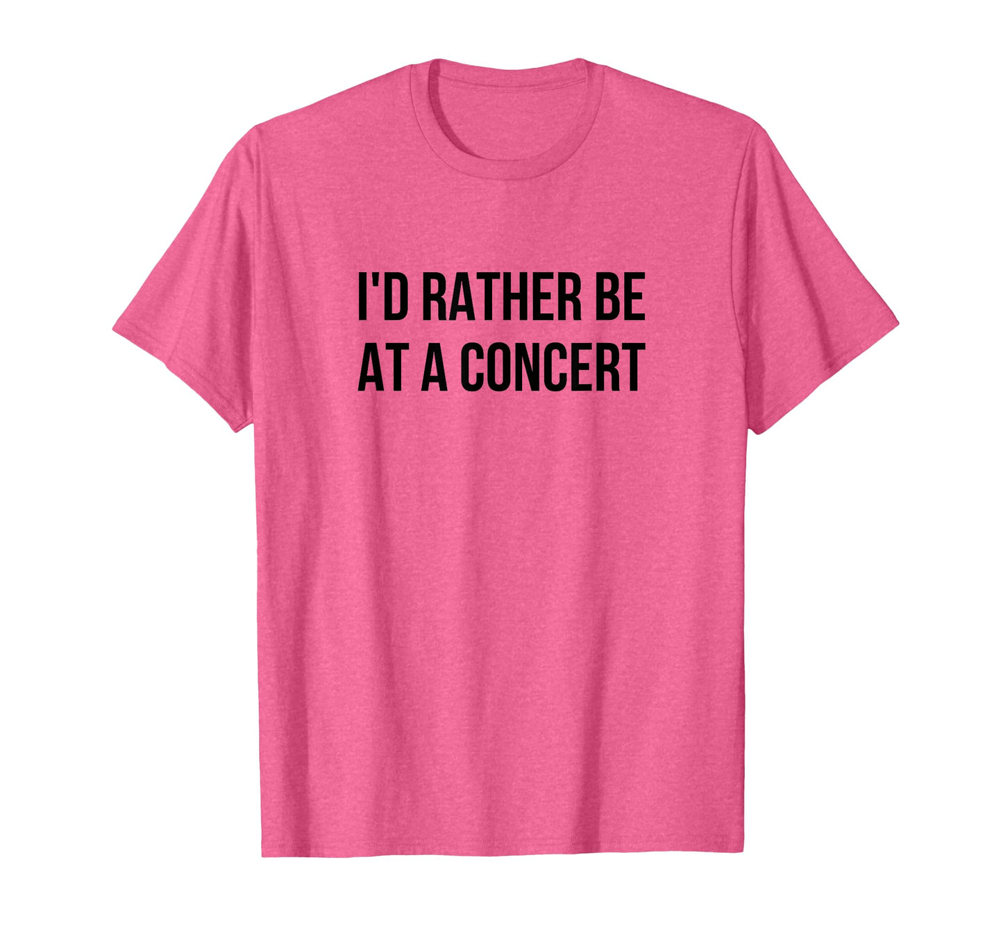 I'd Rather Be At A Concert T-Shirt