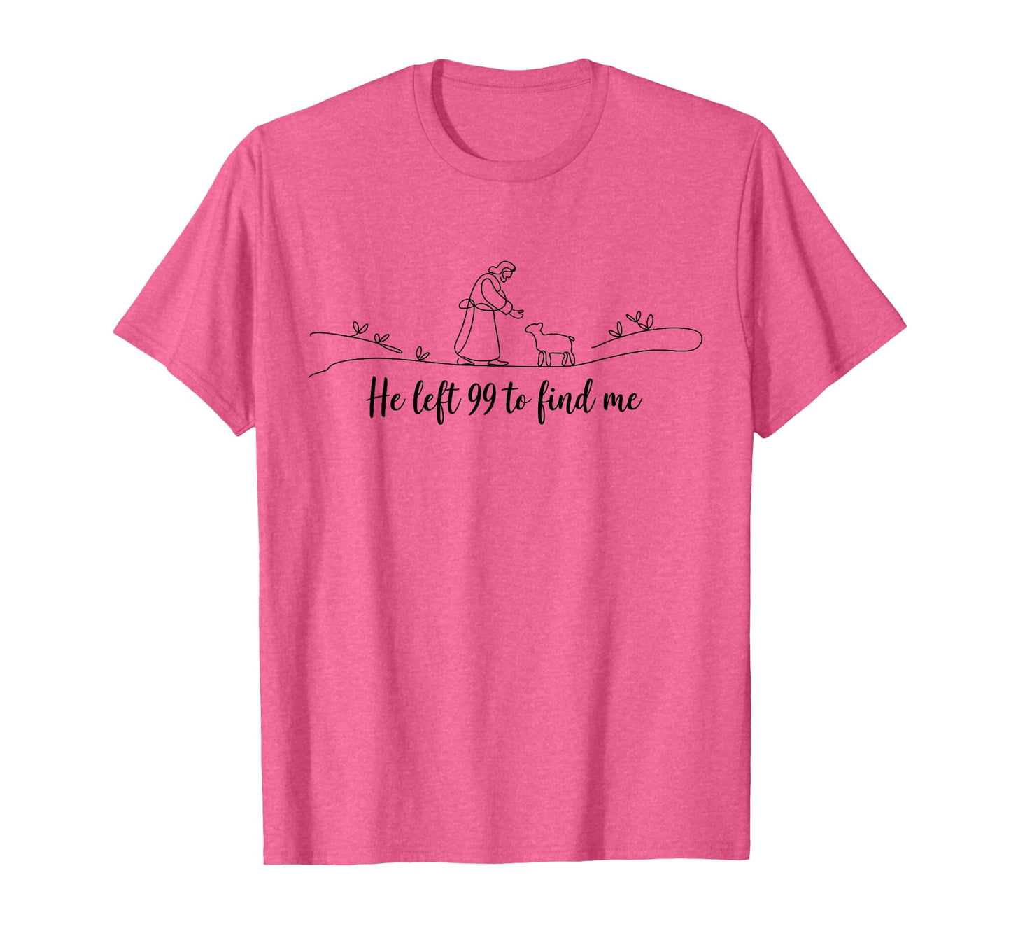 He Left 99 To Find Me Easter Christian Bible Jesus Faith T-Shirt