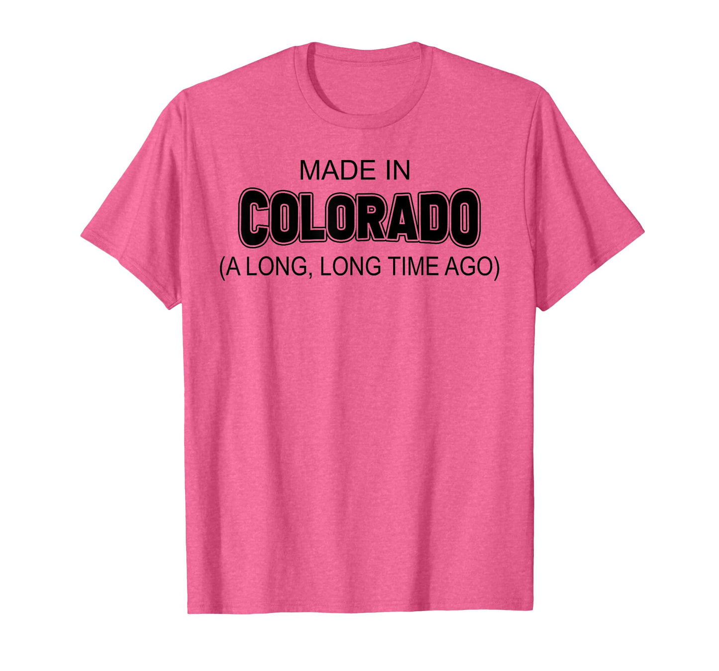 Made In Colorado A Long Long Time Ago T-Shirt