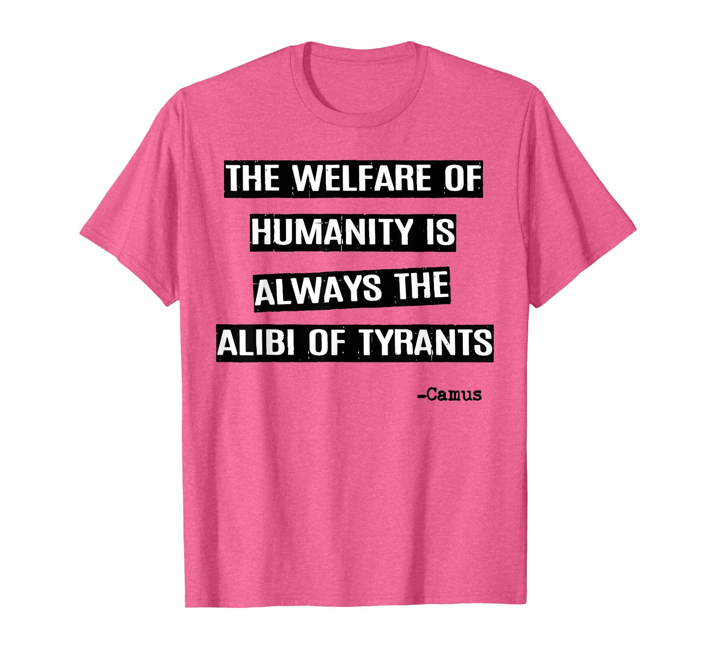The Welfare Of Humanity Is Always The Alibi Of Tyrants T-Shirt