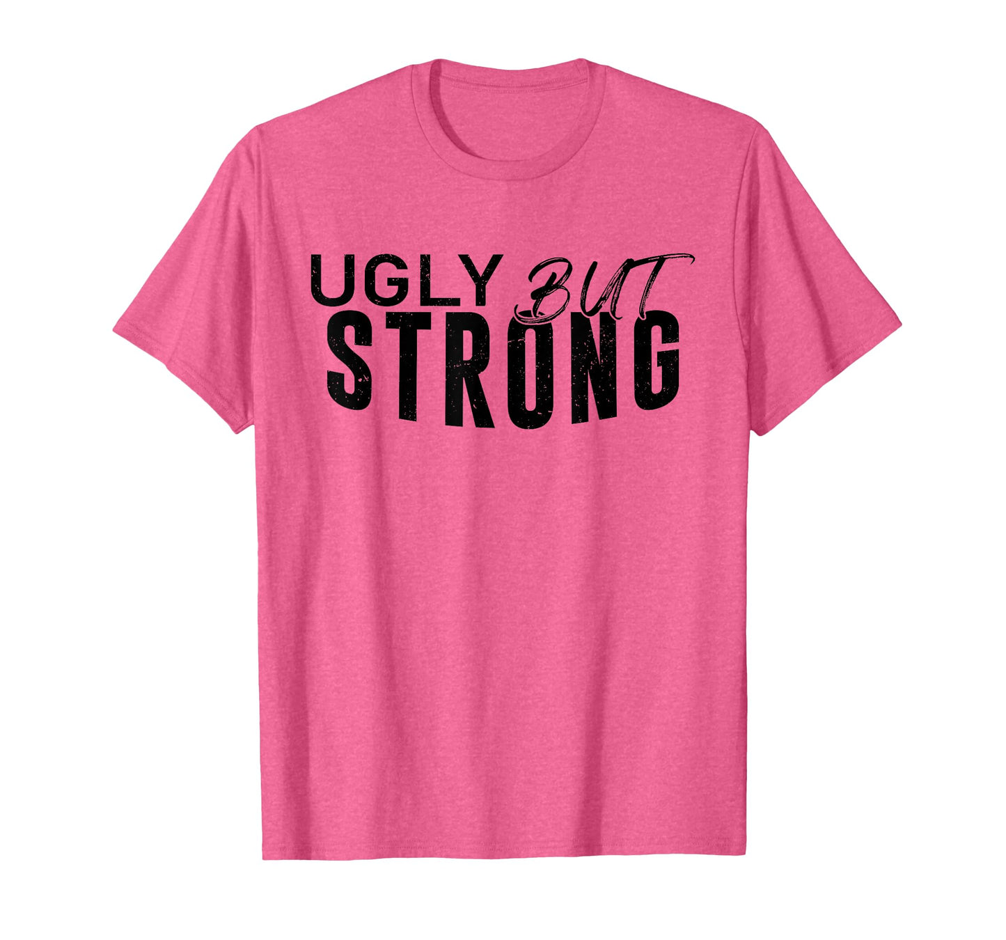Ugly But Strong - Funny Gym Workout Motivation T-Shirt