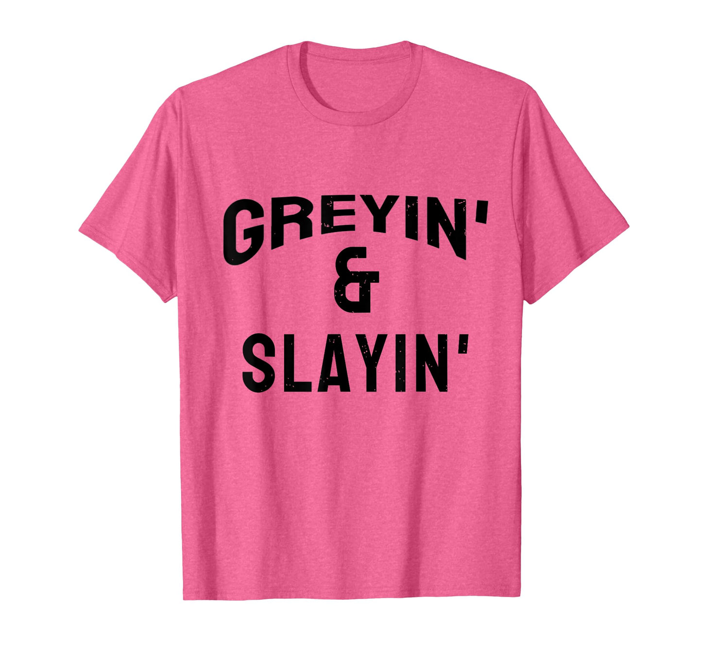 Greyin And Slayin Funny Grey Hair Workout T-Shirt