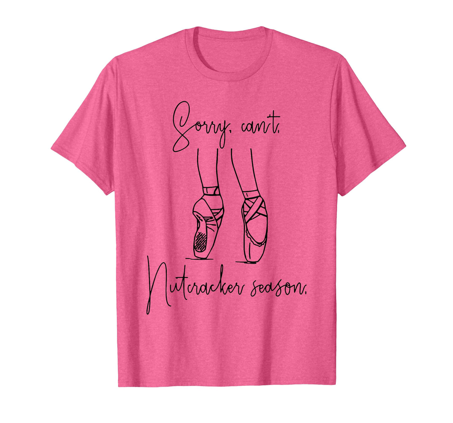 Sorry Can't Nutcracker Season T-Shirt