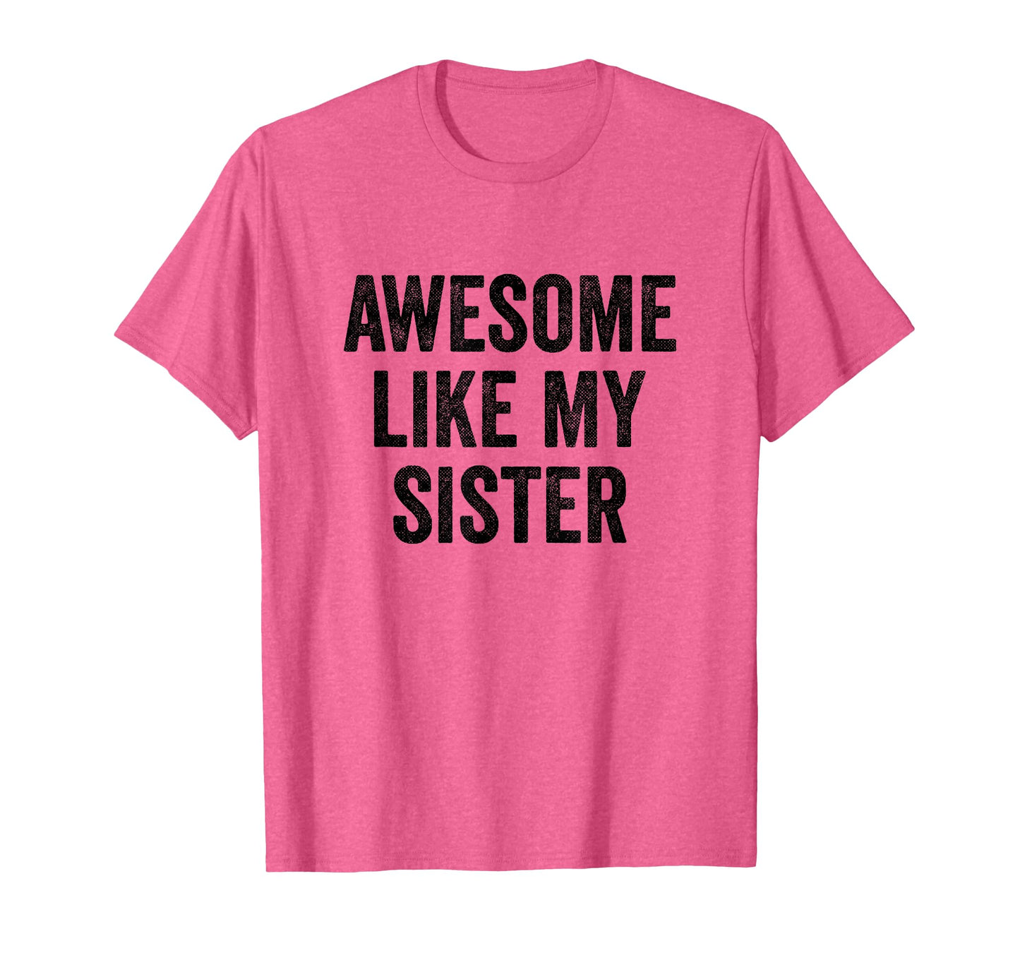 Awesome Like My Sister - Funny Sister Brother T-Shirt