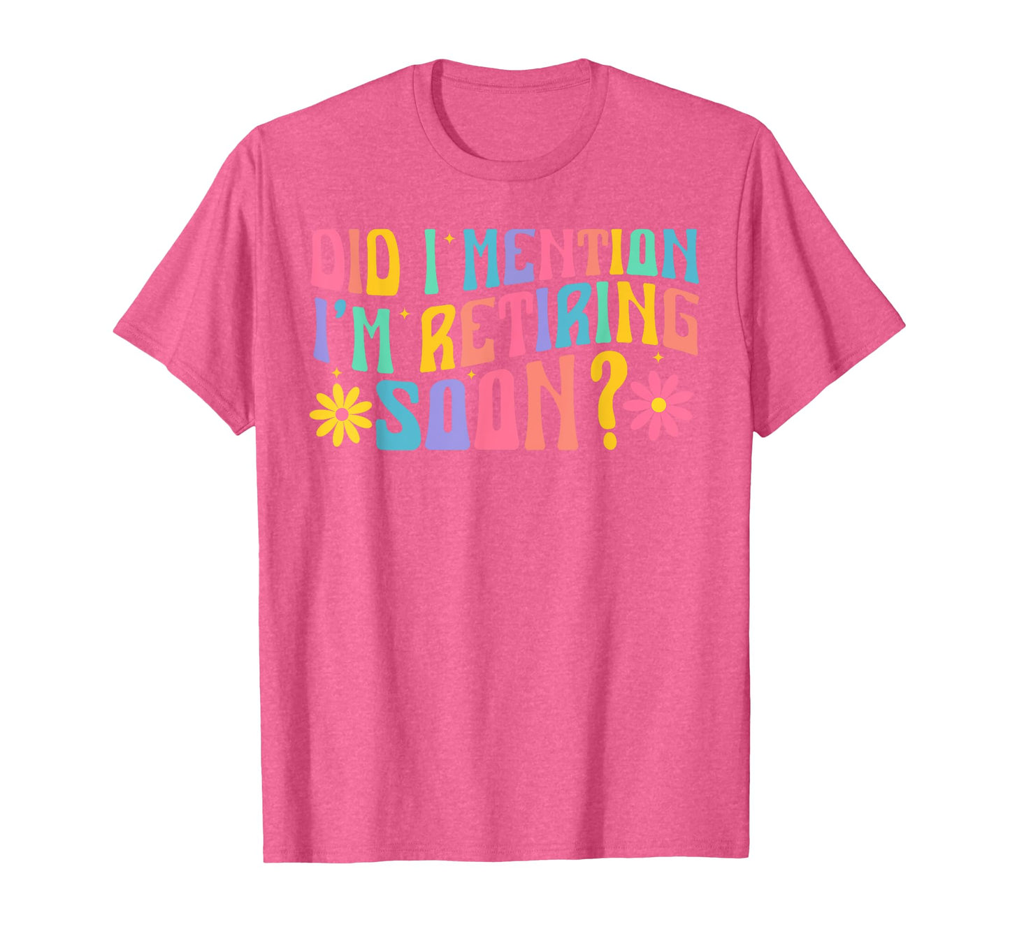 Did I Mention I'm Retiring Soon Retro Groovy Retirement T-Shirt