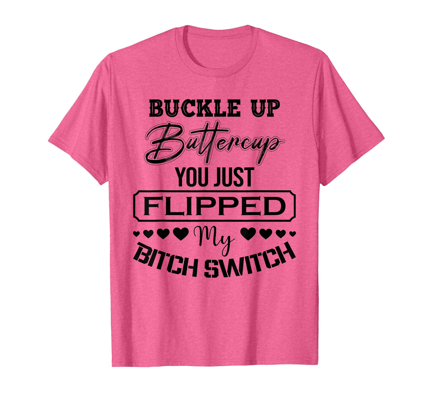Buckle Up Buttercup You Just Flipped My Bitch Switch Funny T-Shirt